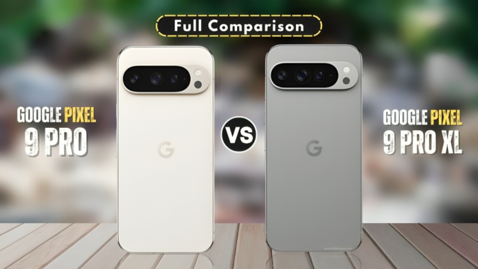 Google Pixel 9 Pro vs Google Pixel 9 Pro XL A Comprehensives Comparison